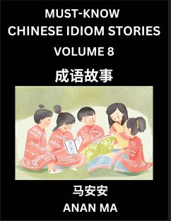 Chinese Idiom Stories (Part 8)- Learn Chinese History and Culture by Reading Must-know Traditional Chinese Stories, Easy Lessons, Vocabulary, Pinyin, English, Simplified Characters, HSK All Levels - Ma, Anan