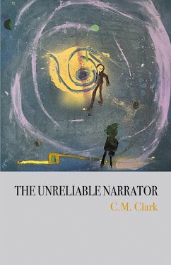 The Unreliable Narrator - Clark, C. M.