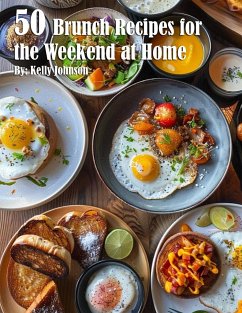 50 Brunch Recipes for the Weekend at Home - Johnson, Kelly