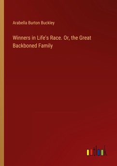 Winners in Life's Race. Or, the Great Backboned Family