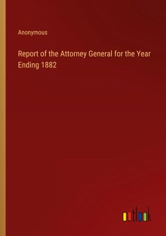 Report of the Attorney General for the Year Ending 1882 - Anonymous