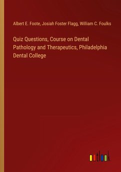 Quiz Questions, Course on Dental Pathology and Therapeutics, Philadelphia Dental College
