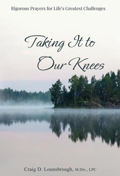 Taking It to Our Knees - Lounsbrough, Craig D.