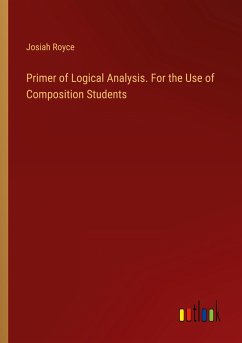 Primer of Logical Analysis. For the Use of Composition Students - Royce, Josiah
