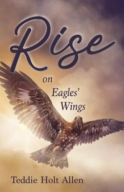 Rise on Eagles' Wings - Allen, Teddie Holt