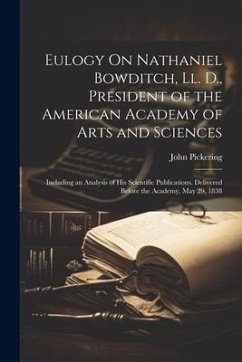 Eulogy On Nathaniel Bowditch, Ll. D., President of the American Academy of Arts and Sciences - Pickering, John