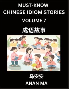 Chinese Idiom Stories (Part 7)- Learn Chinese History and Culture by Reading Must-know Traditional Chinese Stories, Easy Lessons, Vocabulary, Pinyin, English, Simplified Characters, HSK All Levels - Ma, Anan