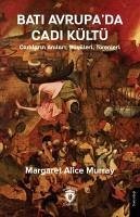 Bati Avrupada Cadi Kültü - Cadilarin Anilari, Büyüleri, Törenleri - Alice Murray, Margaret