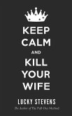 Keep Calm and Kill Your Wife