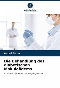 Die Behandlung des diabetischen Makulaödems - Sena, André