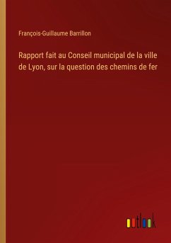 Rapport fait au Conseil municipal de la ville de Lyon, sur la question des chemins de fer