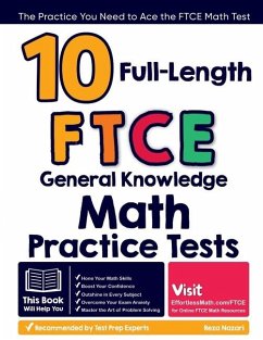 10 Full-Length FTCE General Knowledge Math Practice Tests - Nazari, Reza