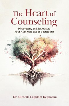 The Heart of Counseling - Engblom-Deglmann, Michelle