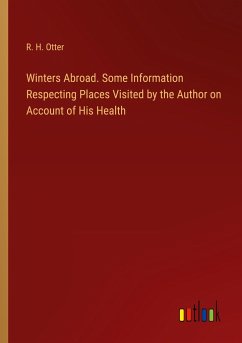 Winters Abroad. Some Information Respecting Places Visited by the Author on Account of His Health - Otter, R. H.