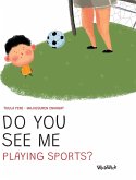 Do You See Me Playing Sports? Do You See Me Playing Sports?