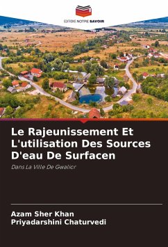 Le Rajeunissement Et L'utilisation Des Sources D'eau De Surfacen - Khan, Azam Sher;Chaturvedi, Priyadarshini