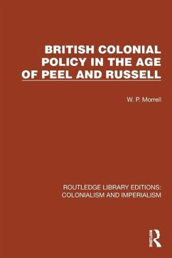 British Colonial Policy in the Age of Peel and Russell - Morrell, W P