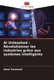 AI Unleashed : Révolutionner les industries grâce aux systèmes intelligents