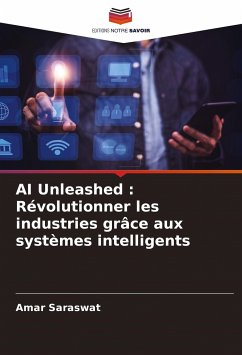 AI Unleashed : Révolutionner les industries grâce aux systèmes intelligents - Saraswat, Amar