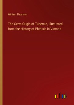 The Germ Origin of Tubercle, Illustrated from the History of Phthisis in Victoria