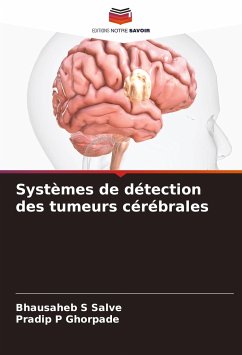 Systèmes de détection des tumeurs cérébrales - Salve, Bhausaheb S;Ghorpade, Pradip P