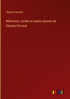 Mémoires, contes et autres ¿uvres de Charles Perrault