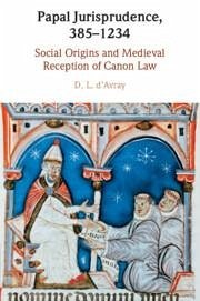 Papal Jurisprudence, 385-1234 - D'Avray, D L