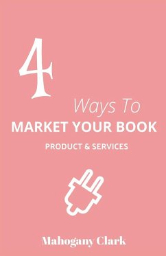 4 Ways To Market Your Book Products & Services - Clark, Mahogany