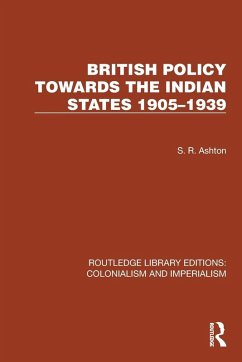 British Policy Towards the Indian States 1905-1939 Cover British Policy Towards the Indian States 1905-1939