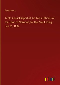 Tenth Annual Report of the Town Officers of the Town of Norwood, for the Year Ending, Jan 31, 1882