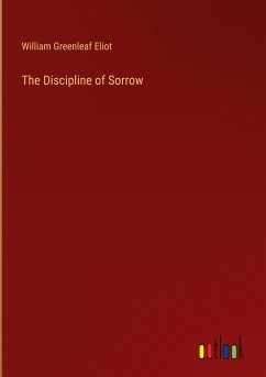 The Discipline of Sorrow - Eliot, William Greenleaf