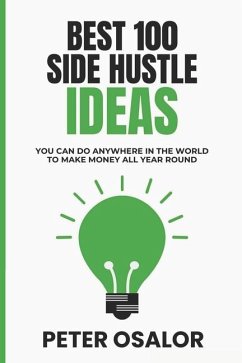 Best 100 Side Hustle Ideas You Can Do Anywhere In The World To Make Money All Year Round - Osalor, Peter