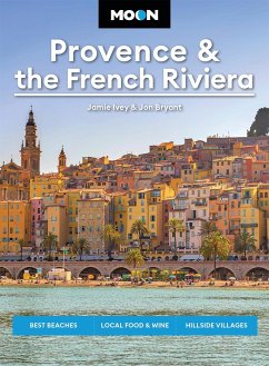 Moon Provence & the French Riviera - Ivey, Jamie; Bryant, Jon; Moon Travel Guides