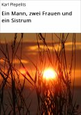 Ein Mann, zwei Frauen und ein Sistrum (eBook, ePUB)