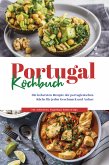 Portugal Kochbuch: Die leckersten Rezepte der portugiesischen Küche für jeden Geschmack und Anlass   inkl. Aufstrichen, Fingerfood, Soßen & Dips (eBook, ePUB)