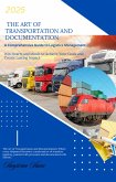 The Art of Transportation and Documentation : A Comprehensive Guide to Logistics Management (eBook, ePUB)