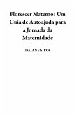 Florescer Materno: Um Guia de Autoajuda para a Jornada da Maternidade (eBook, ePUB)