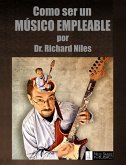 Como Ser Un Músico Empleable / How To Be An Employable Musician (Spanish Edition) (eBook, ePUB)