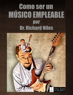 Como Ser Un Músico Empleable / How To Be An Employable Musician (Spanish Edition) (eBook, ePUB) - Niles, Richard