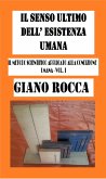 Il Senso Ultimo dell'Esistena Umana:Il Metodo Scientifico Applicato alla Condizione Umana - Vol. I (eBook, ePUB)