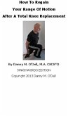 How To Regain Your Range Of Motion After A Total Knee Replacement (eBook, ePUB) How To Regain Your Range Of Motion After A Total Knee Replacement (eBook, ePUB)