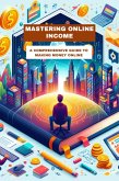 Mastering Online Income: A Comprehensive Guide to Making Money Online (eBook, ePUB)