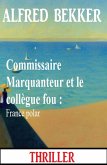 Commissaire Marquanteur et le collègue fou : France polar (eBook, ePUB) Commissaire Marquanteur et le collègue fou : France polar (eBook, ePUB)