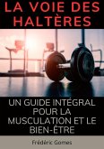 La Voie des Haltères : Un Guide Intégral pour la Musculation et le Bien-Être (Sport) (eBook, ePUB) La Voie des Haltères : Un Guide Intégral pour la Musculation et le Bien-Être (Sport) (eBook, ePUB)