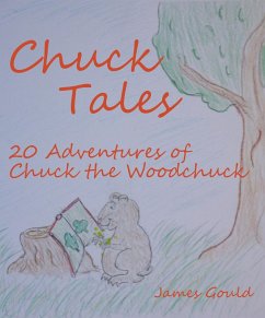 Chuck Tales: 20 Adventures of Chuck the Woodchuck (eBook, ePUB) - Gould, James