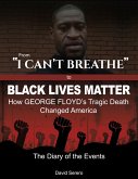 From 'I Can't Breathe' to 'Black Lives Matter': How George Floyd's Tragic Death Changed America - The Complete Diary of The Events (eBook, ePUB)