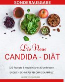 DIE NEUE CANDIDA DIÄT: 120 Rezepte & medizinisches Grundwissen: ENDLICH SCHMERZFREI OHNE DARMPILZ (eBook, ePUB)