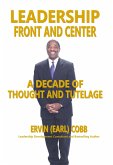 Leadership Front and Center: A Decade of Thoughts and Tutelage (eBook, ePUB) Leadership Front and Center: A Decade of Thoughts and Tutelage (eBook, ePUB)