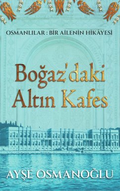 Cover Bogaz'daki Altin Kafes (Osmanlilar: Bir Ailenin Hikâyesi, #1) (eBook, ePUB)