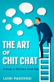 The Art of Chit Chat: A Guide to Effortless Small Talk (eBook, ePUB)